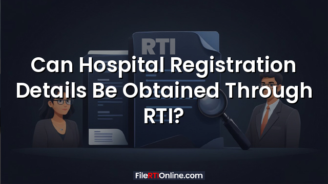 Can Hospital Registration Details Be Obtained Through RTI?