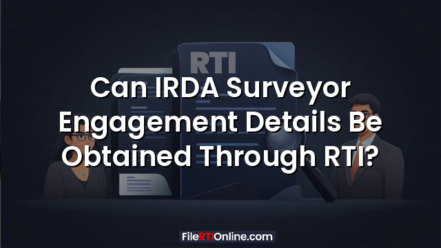 Can IRDA Surveyor Engagement Details Be Obtained Through RTI?