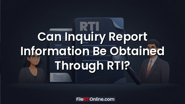 Can Inquiry Report Information Be Obtained Through RTI?