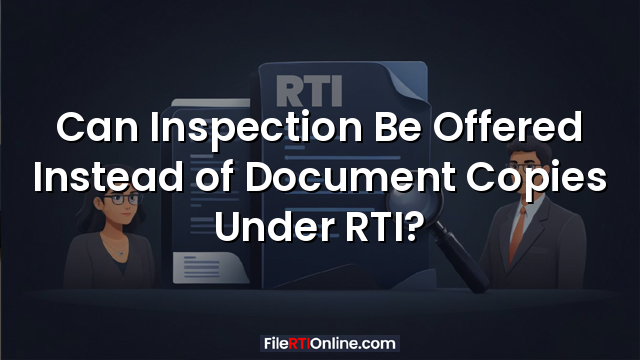 Can Inspection Be Offered Instead of Document Copies Under RTI?