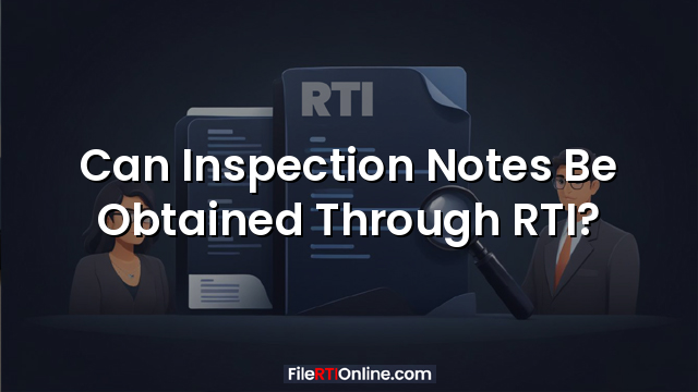Can Inspection Notes Be Obtained Through RTI?