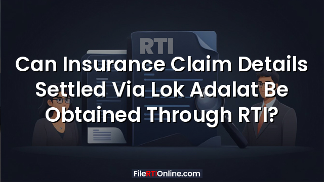 Can Insurance Claim Details Settled Via Lok Adalat Be Obtained Through RTI?