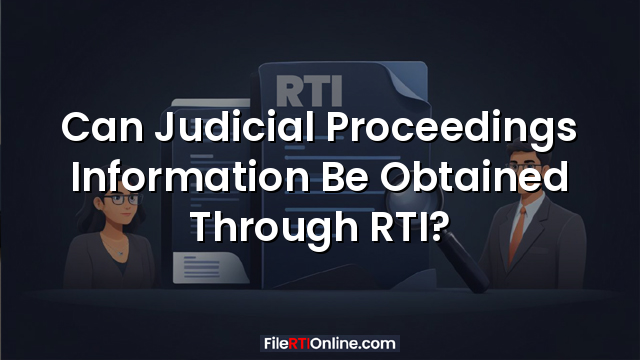 Can Judicial Proceedings Information Be Obtained Through RTI?