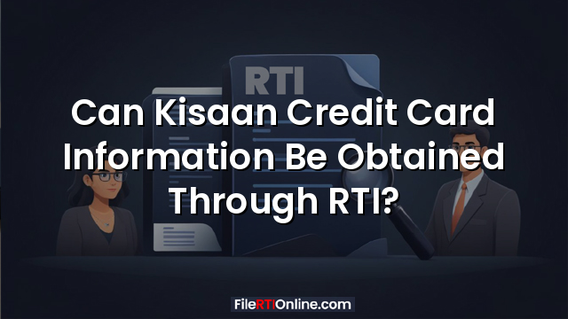 Can Kisaan Credit Card Information Be Obtained Through RTI?
