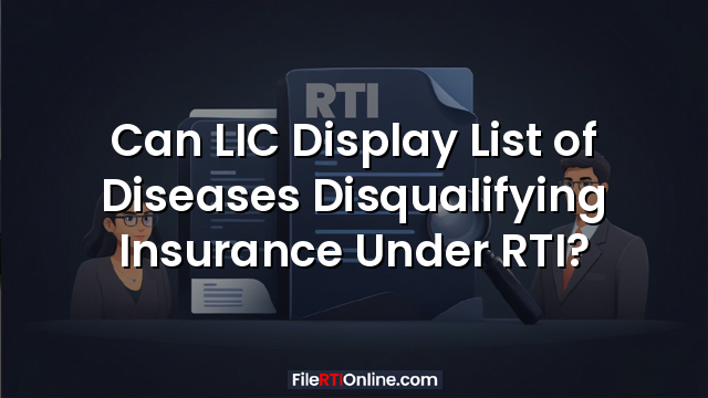 Can LIC Display List of Diseases Disqualifying Insurance Under RTI?