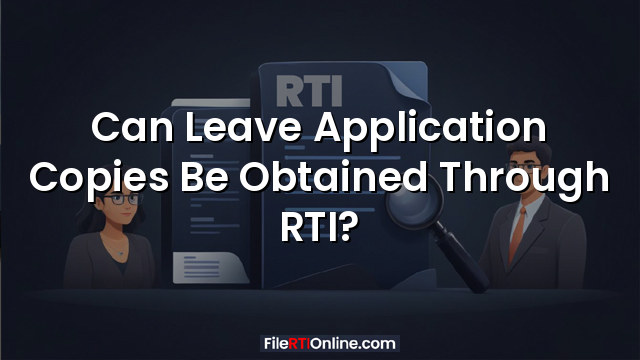 Can Leave Application Copies Be Obtained Through RTI?