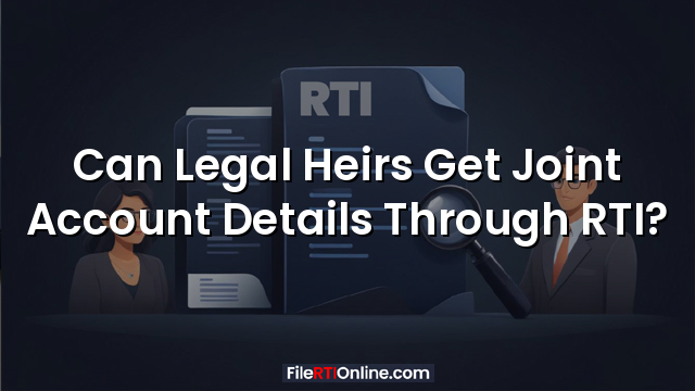 Can Legal Heirs Get Joint Account Details Through RTI?
