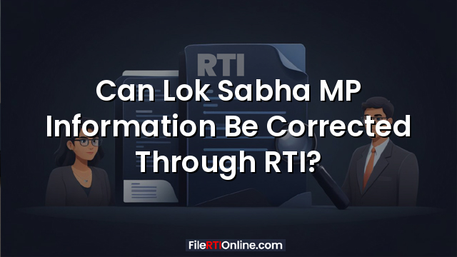 Can Lok Sabha MP Information Be Corrected Through RTI?