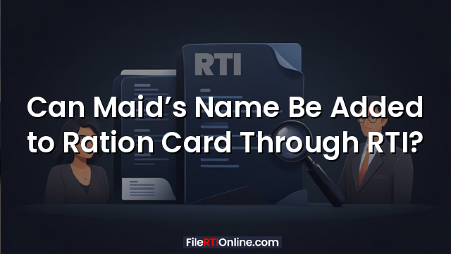 Can Maid’s Name Be Added to Ration Card Through RTI?