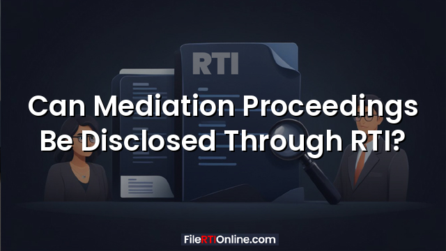 Can Mediation Proceedings Be Disclosed Through RTI?
