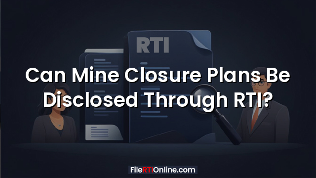 Can Mine Closure Plans Be Disclosed Through RTI?