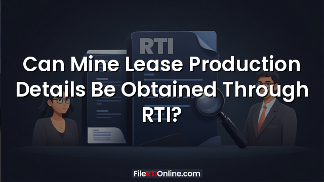 Can Mine Lease Production Details Be Obtained Through RTI?