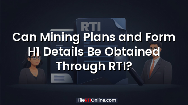 Can Mining Plans and Form H1 Details Be Obtained Through RTI?