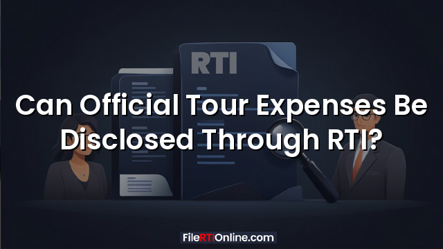 Can Official Tour Expenses Be Disclosed Through RTI?