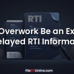 Can Overwork Be an Excuse for Delayed RTI Information?
