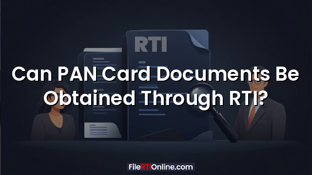 Can PAN Card Documents Be Obtained Through RTI?