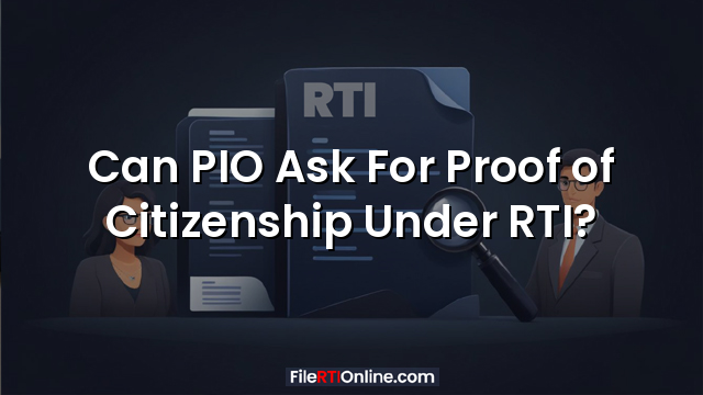 Can PIO Ask For Proof of Citizenship Under RTI?