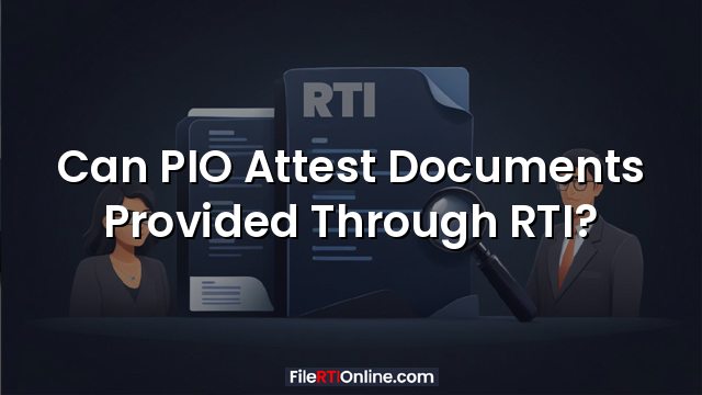 Can PIO Attest Documents Provided Through RTI?