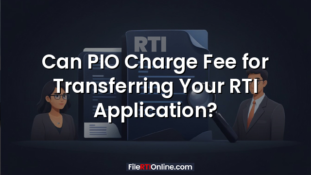 Can PIO Charge Fee for Transferring Your RTI Application?