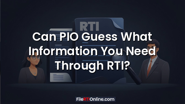 Can PIO Guess What Information You Need Through RTI?