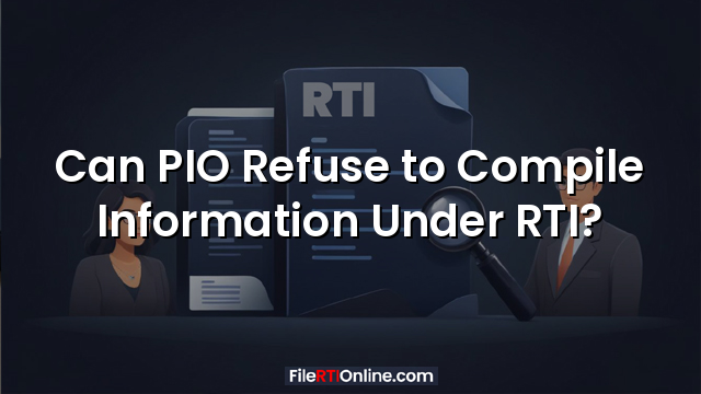 Can PIO Refuse to Compile Information Under RTI?