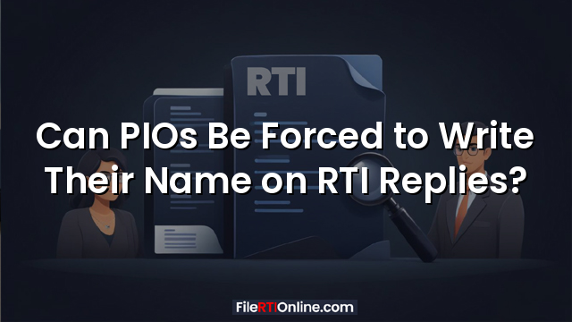Can PIOs Be Forced to Write Their Name on RTI Replies?
