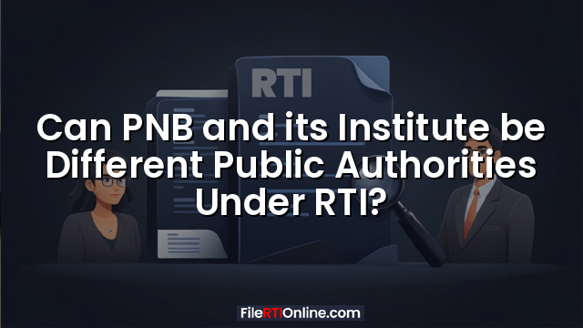 Can PNB and its Institute be Different Public Authorities Under RTI?