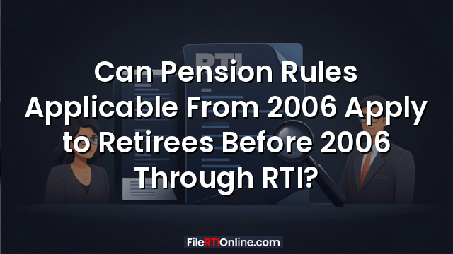 Can Pension Rules Applicable From 2006 Apply to Retirees Before 2006 Through RTI?
