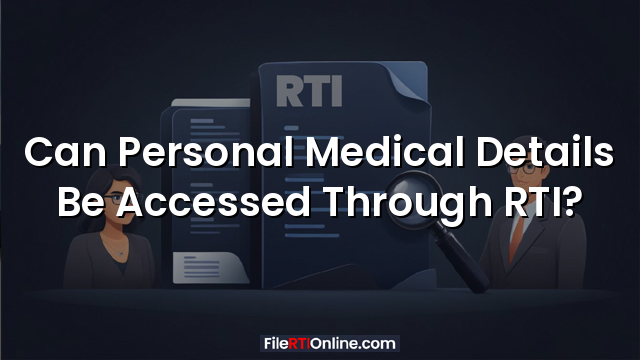Can Personal Medical Details Be Accessed Through RTI?