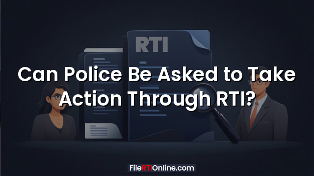 Can Police Be Asked to Take Action Through RTI?