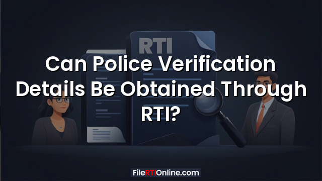 Can Police Verification Details Be Obtained Through RTI?