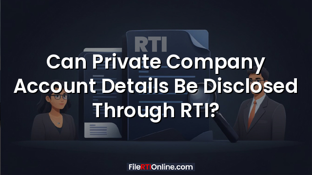 Can Private Company Account Details Be Disclosed Through RTI?
