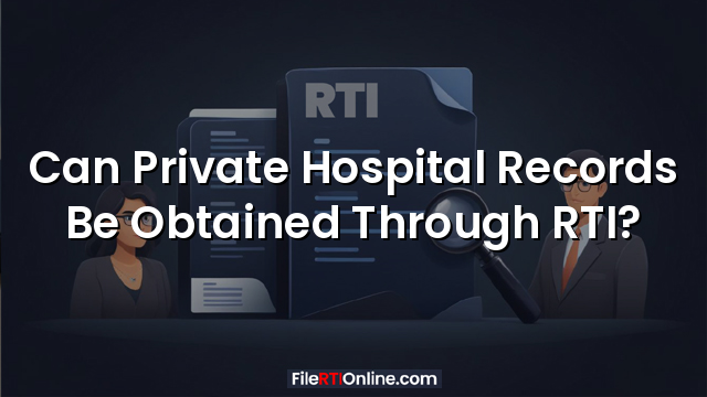 Can Private Hospital Records Be Obtained Through RTI?