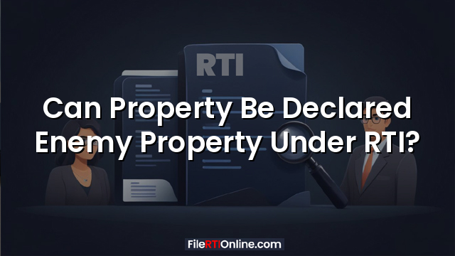 Can Property Be Declared Enemy Property Under RTI?