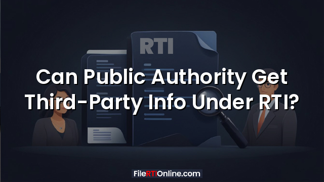 Can Public Authority Get Third-Party Info Under RTI?