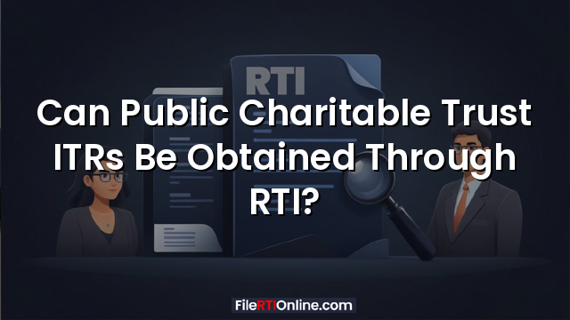 Can Public Charitable Trust ITRs Be Obtained Through RTI?