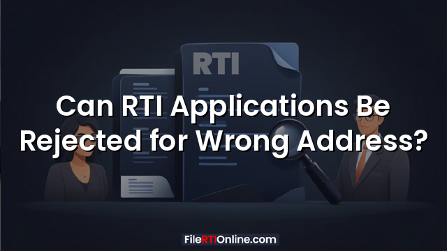 Can RTI Applications Be Rejected for Wrong Address?