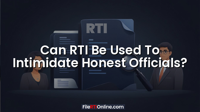 Can RTI Be Used To Intimidate Honest Officials?