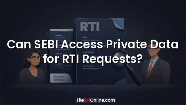 Can SEBI Access Private Data for RTI Requests?