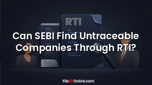 Can SEBI Find Untraceable Companies Through RTI?