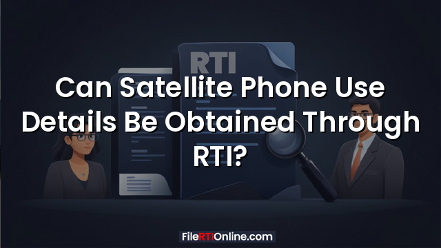 Can Satellite Phone Use Details Be Obtained Through RTI?