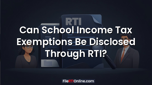 Can School Income Tax Exemptions Be Disclosed Through RTI?