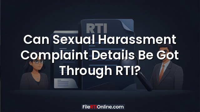Can Sexual Harassment Complaint Details Be Got Through RTI?