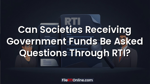 Can Societies Receiving Government Funds Be Asked Questions Through RTI?