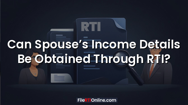 Can Spouse’s Income Details Be Obtained Through RTI?