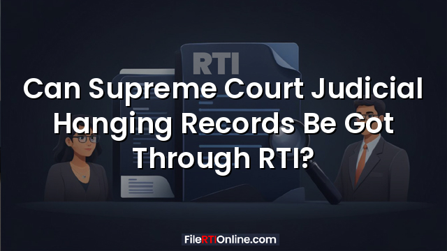 Can Supreme Court Judicial Hanging Records Be Got Through RTI?