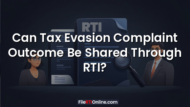 Can Tax Evasion Complaint Outcome Be Shared Through RTI?