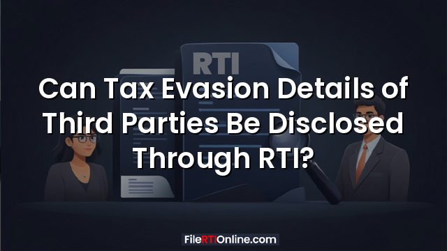 Can Tax Evasion Details of Third Parties Be Disclosed Through RTI?