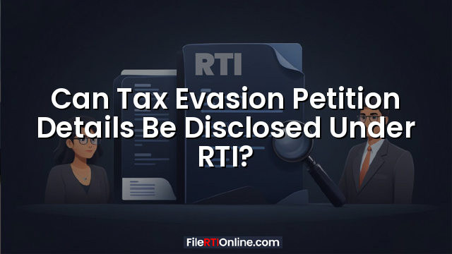 Can Tax Evasion Petition Details Be Disclosed Under RTI?