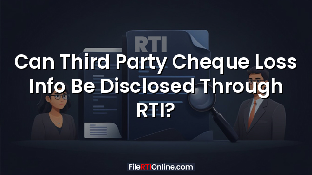 Can Third Party Cheque Loss Info Be Disclosed Through RTI?